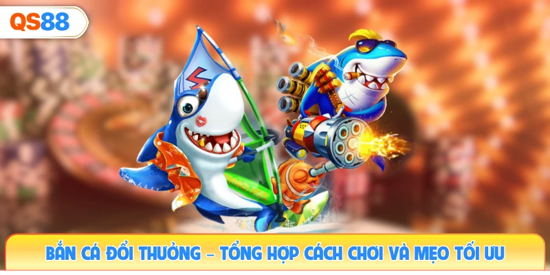 ban-ca-doi-thuong–tong-hop-cach-choi-va-meo-toi-uu