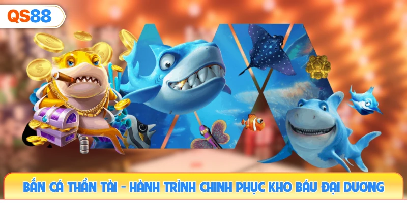 ban-ca-than-tai-hanh-trinh-chinh-phuc-kho-bau-dai-duong