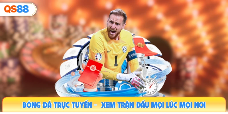 bong-da-truc-tuyen-xem-tran-dau-moi-luc-moi-noi