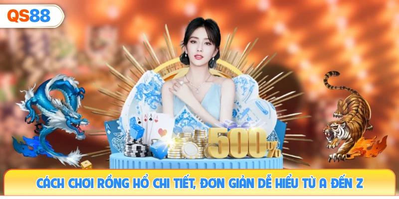 cach-choi-rong-ho-chi-tiet-don-gian-de-hieu-tu-a-den-z