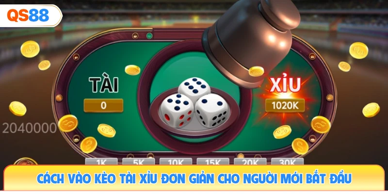 cach-vao-keo-tai-xiu-don-gian-cho-nguoi-moi-bat-dau