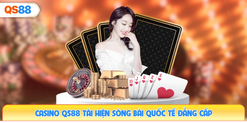 casino-qs88-tai-hien-song-bai-quoc-te-dang-cap