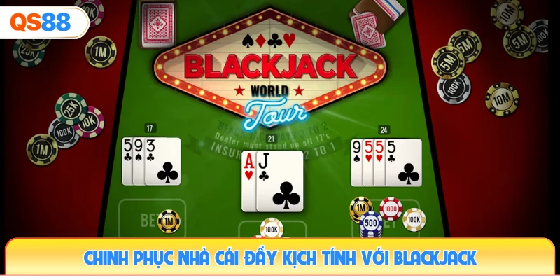 chinh-phuc-nha-cai-day-kich-tinh-voi-blackjack