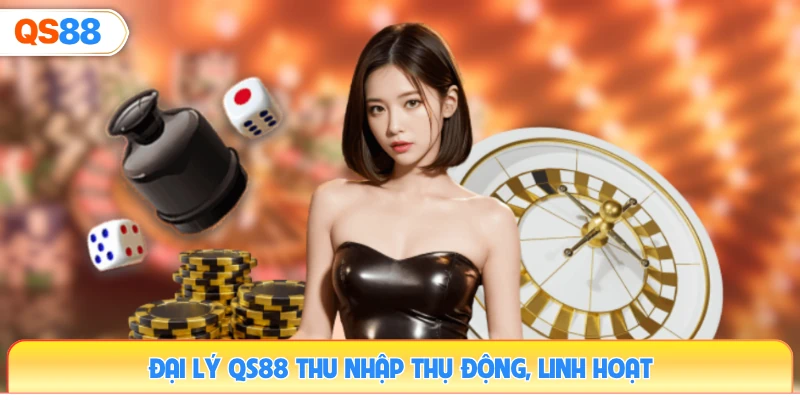 dai-ly-qs88-thu-nhap-thu-dong-linh-hoat