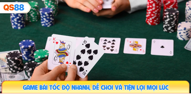 game-bai-toc-do-nhanh-de-choi-va-tien-loi-moi-luc
