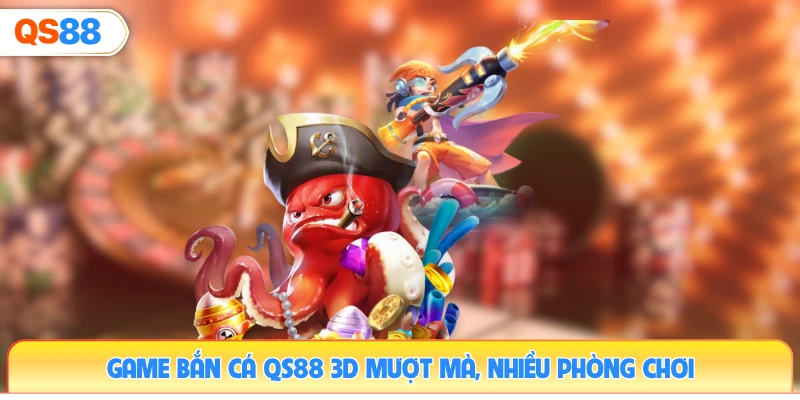 game-ban-ca-qs88-3d-muot-ma-nhieu-phong-choi