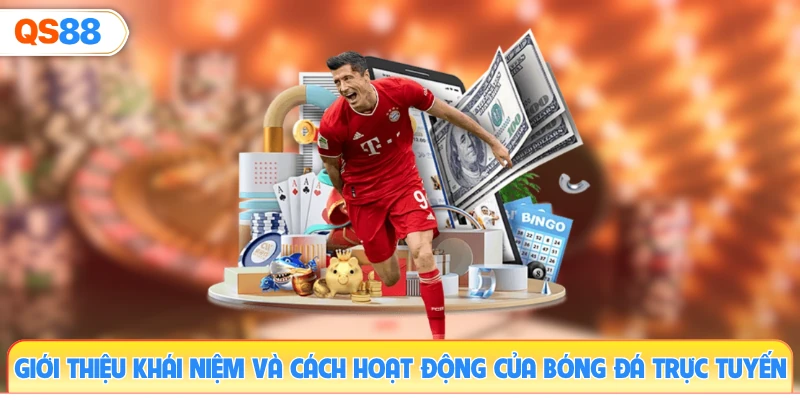 gioi-thieu-khai-niem-va-cach-hoat-dong-cua-bong-da-truc-tuyen