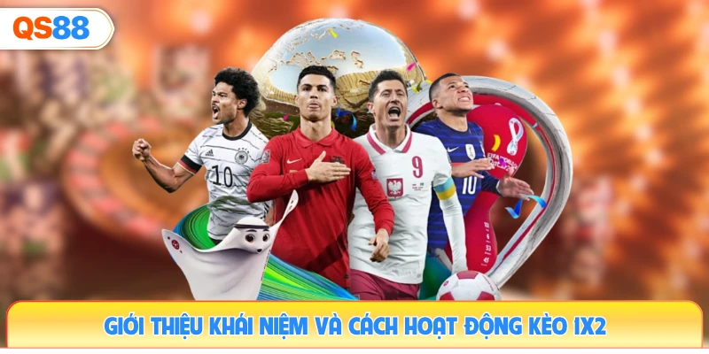 gioi-thieu-khai-niem-va-cach-hoat-dong-keo-1x2