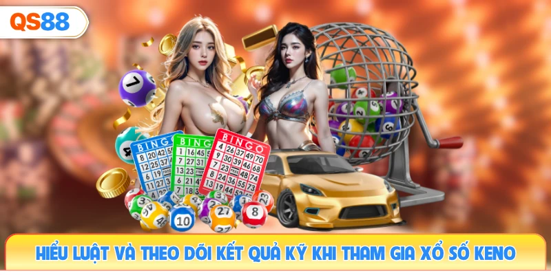 hieu-luat-va-theo-doi-ket-qua-ky-khi-tham-gia-xo-so-keno