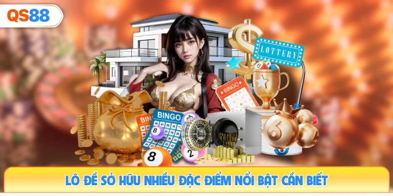 lo-de-so-huu-nhieu-dac-diem-noi-bat-can-biet