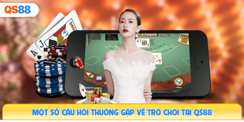 mot-so-cau-hoi-thuong-gap-ve-tro-choi-tai-qs88