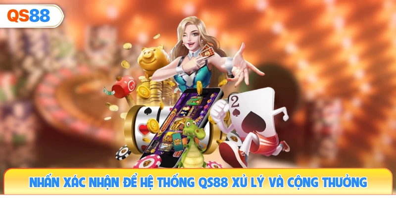 nhan-xac-nhan-de-he-thong-qs88-xu-ly-va-cong-thuong