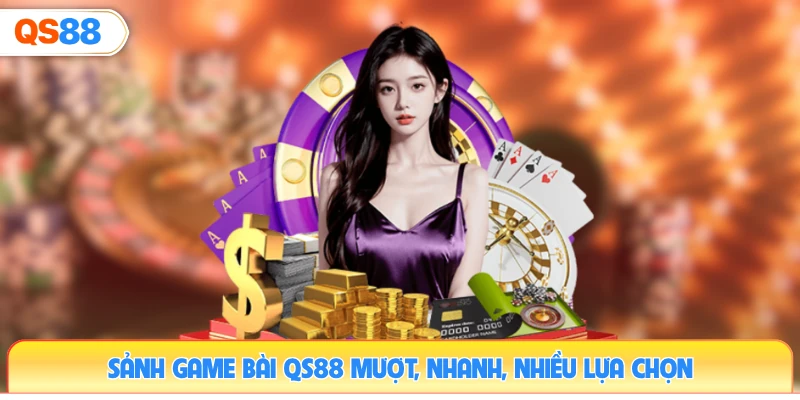 sanh-game-bai-qs88-muot-nhanh-nhieu-lua-chon