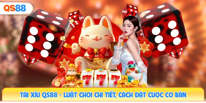 tai-xiu-qs88-luat-choi-chi-tiet-cach-dat-cuoc-co-ban