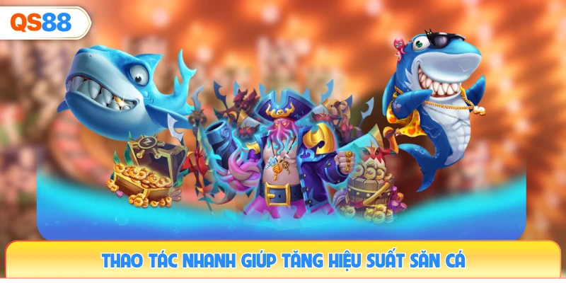 thao-tac-nhanh-giup-tang-hieu-suat-san-ca
