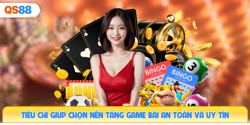 tieu-chi-giup-chon-nen-tang-game-bai-an-toan-va-uy-tin