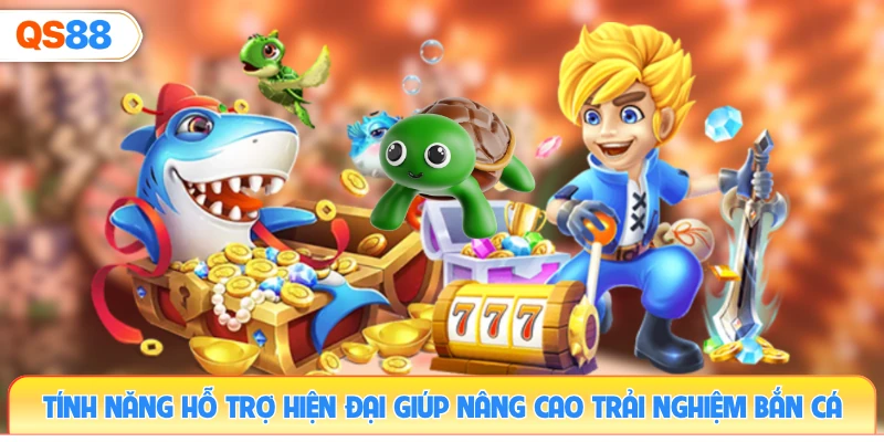 tinh-nang-ho-tro-hien-dai-giup-nang-cao-trai-nghiem-ban-ca