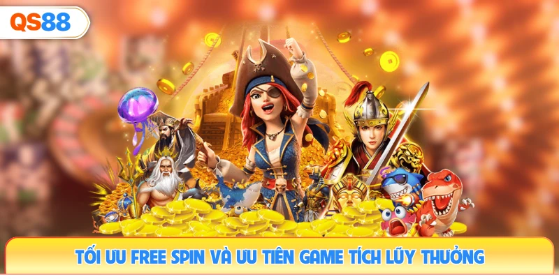 toi-uu-free-spin-va-uu-tien-game-tich-luy-thuong