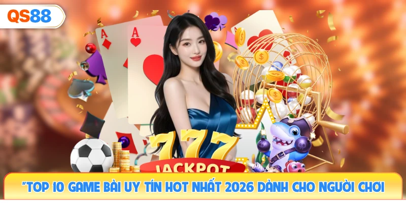 top-10-game-bai-uy-tin-hot-nhat-2026-danh-cho-nguoi-choi