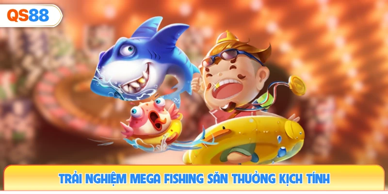 trai-nghiem-mega-fishing-san-thuong-kich-tinh