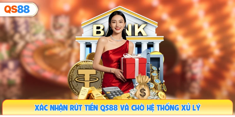 xac-nhan-rut-tien-qs88-va-cho-he-thong-xu-ly