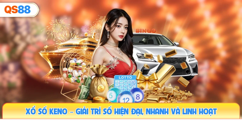 xo-so-keno–giai-tri-so-hien-dai-nhanh-va-linh-hoat